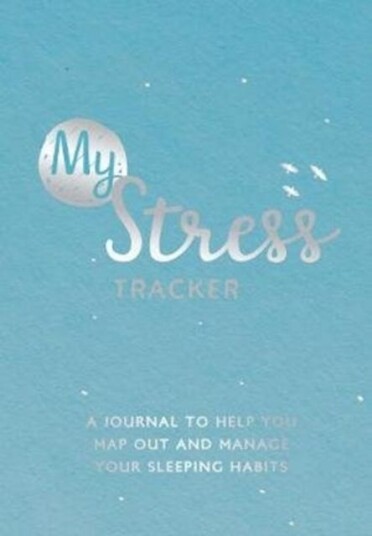 My Stress Tracker A Journal to Help You Map Out and Manage Your Stress Levels