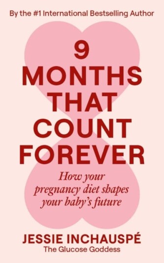 Nine Months That Count Forever How your pregnancy diet shapes your baby's future Nine Months That Count Forever How your pregnancy diet shapes your baby's future