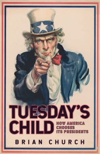 Tuesday'S Child: How America Chooses Its Presidents Av Brian Church