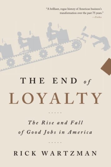 The End of Loyalty The Rise and Fall of Good Jobs in America The End of Loyalty The Rise and Fall of Good Jobs in America