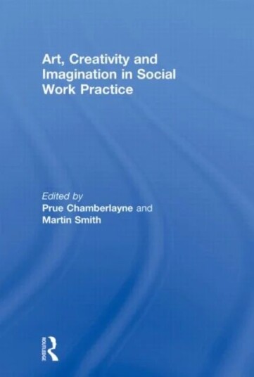 Art, Creativity And Imagination In Social Work Practice.