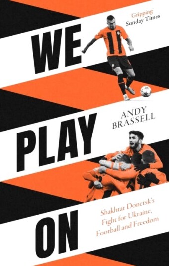 We Play On Shakhtar Donetsk’s Fight for Ukraine, Football and Freedom We Play On Shakhtar Donetsk’s Fight for Ukraine, Football and Freedom