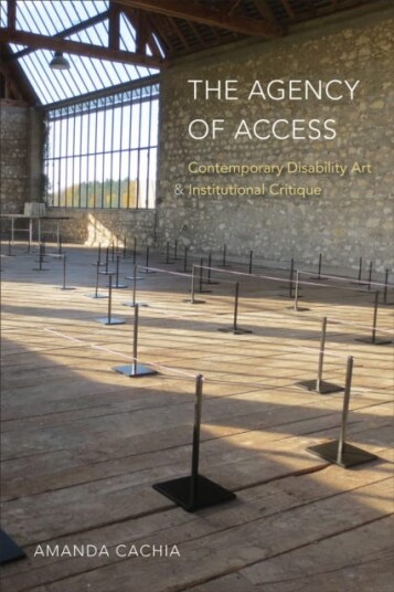 The Agency of Access Contemporary Disability Art & Institutional Critique The Agency of Access Contemporary Disability Art & Institutional Critique