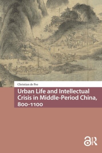 Urban Life and Intellectual Crisis in Middle Period China 800 1100 Urban Life and Intellectual Crisis in Middle Period China 800 1100