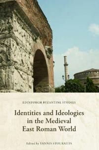 Stouraitis Yannis Identities and Ideologies in the Medieval East Roman World