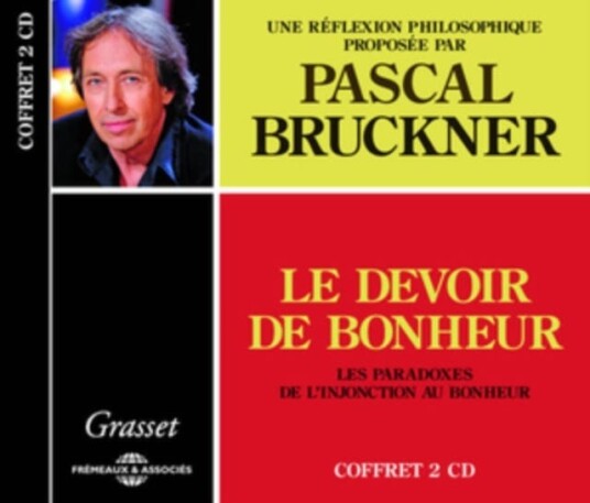 Pascal Bruckner Le Devoir De Bonheur CD