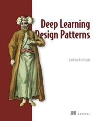 Deep Learning Design Patterns Av Andrew Ferlitsch