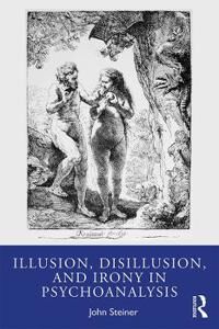 Illusion, Disillusion, And Irony In Psychoanalysis Av John Steiner