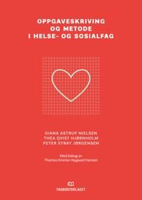 Oppgaveskriving Og Metode I Helse- Og Sosialfag Av Diana Astrup Nielsen, Thea Qvist Hjørnholm, Peter Stray Jørgensen
