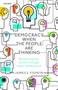 Fishkin James S. Democracy When the People Are Thinking
