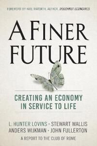 A Finer Future Av L. Hunter Lovins, Stewart Wallis, Anders Wijkman, John Fullerton