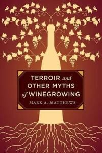 Terroir And Other Myths Of Winegrowing Av Mark A. Matthews Terroir And Other Myths Of Winegrowing Av Mark A. Matthews