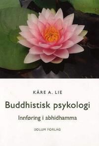 Buddhistisk Psykologi Av Kåre A. Lie