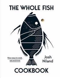 The Whole Fish Cookbook Av Josh Niland The Whole Fish Cookbook Av Josh Niland