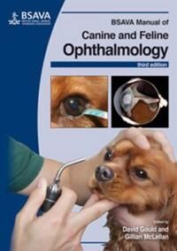 Bsava Manual Of Canine And Feline Ophthalmology Av David (Davies Veterinary Specialists Uk) Gould, Gillian (University Of Wisconsin-Madison Veterinary Bsava Manual Of Canine And Feline Ophthalmology Av David (Davies Veterinary Specialists Uk) Gould, Gillian (University Of Wisconsin-Madison Veterinary