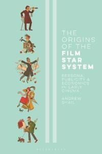The Origins Of The Film Star System Av Andrew (Newcastle University Uk) Shail The Origins Of The Film Star System Av Andrew (Newcastle University Uk) Shail