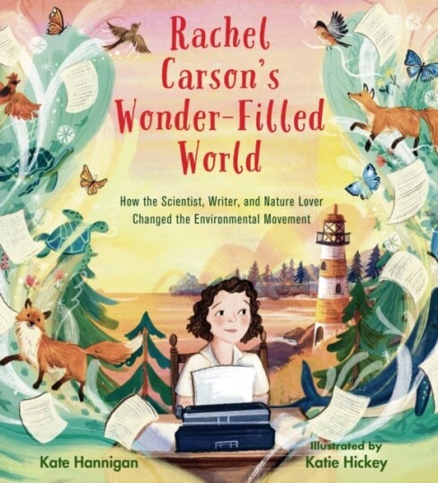 Rachel Carson's WonderFilled World How the Scientist, Writer, and Nature Lover Changed the Environmental Movement Rachel Carson's WonderFilled World How the Scientist, Writer, and Nature Lover Changed the Environmental Movement