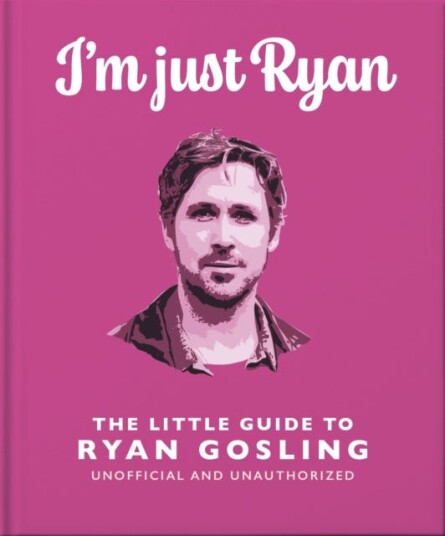 I'm Just Ryan  The Little Guide to Ryan Gosling