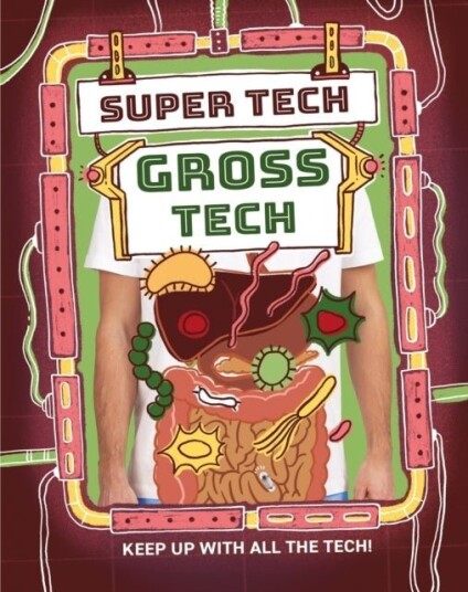 Super Tech: Gross Tech Super Tech: Gross Tech