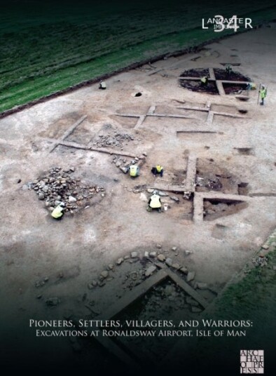 Pioneers Settlers Villagers and Warriors: Excavations at Ronaldsway Airport Isle of Man