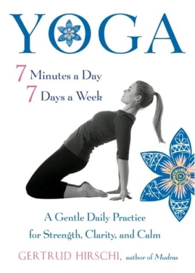Yoga - 7 Minutes A Day, 7 Days A Week Av Gertrud Hirschi