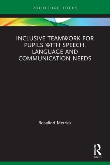 Inclusive Teamwork For Pupils With Speech, Language And Communication Needs Av Rosalind Merrick