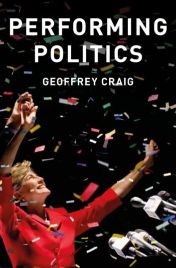Performing Politics: Media Interviews, Debates And Press Conferences Av Geoffrey Craig