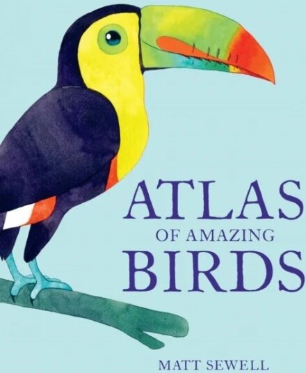 Atlas Of Amazing Birds Av Matt Sewell