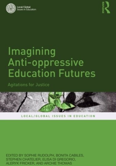 Imagining Anti oppressive Education Futures Imagining Anti oppressive Education Futures