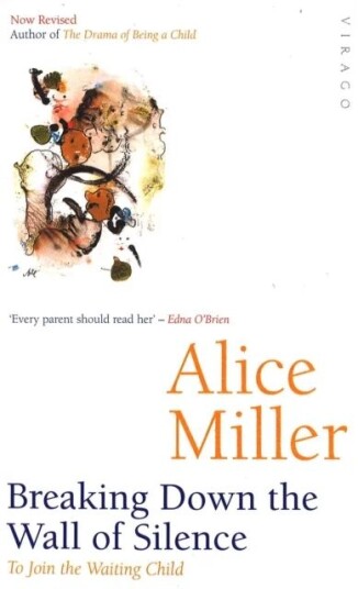 Breaking Down The Wall Of Silence Av Alice Miller