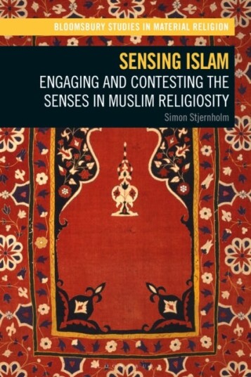 Sensing Islam  Engaging and Contesting the Senses in Muslim Religiosity