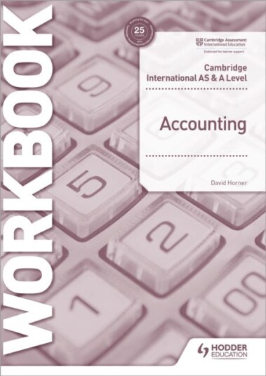 Cambridge International AS and A Level Accounting Workbook Cambridge International AS and A Level Accounting Workbook