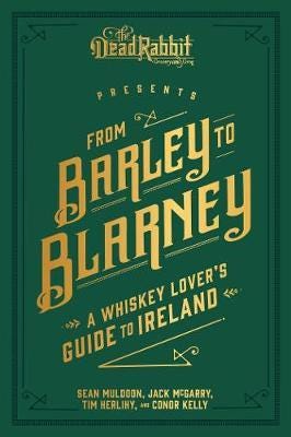 From Barley to Blarney A Whiskey Lover's Guide to Ireland