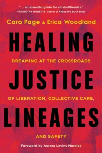 Healing Justice Lineages Dreaming at the Crossroads of Liberation, Collective Care, and Safety Healing Justice Lineages Dreaming at the Crossroads of Liberation, Collective Care, and Safety
