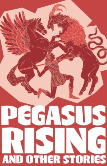 Pegasus Rising and Other Stories Pegasus Rising and Other Stories