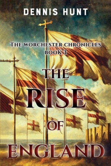 The Worchester Chronicles Book 3: The Rise of England The Worchester Chronicles Book 3: The Rise of England
