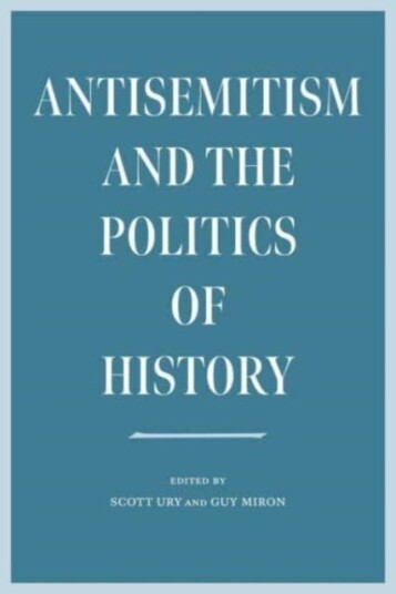 Antisemitism And The Politics Of History Av Scott Ury, Guy Miron