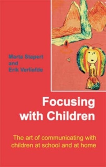 Focusing with Children  The Art of Communicating with Children at School and at Home