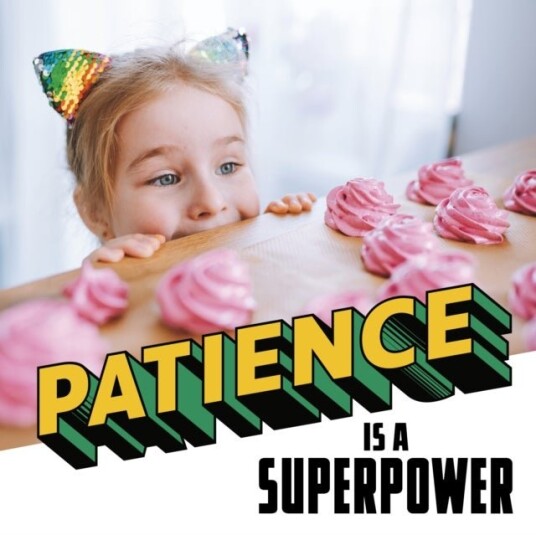 Patience Is a Superpower Patience Is a Superpower