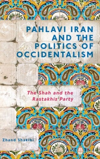 Pahlavi Iran And The Politics Of Occidentalism Av Zhand Shakibi