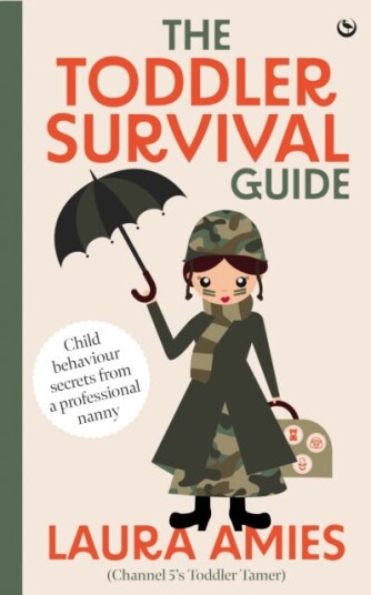 The Toddler Survival Guide Child behaviour secrets from a professionalnanny