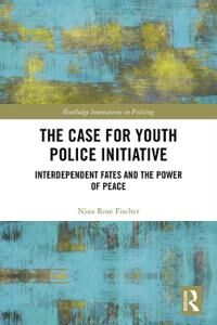 Fischer Nina Rose The Case for Youth Police Initiative