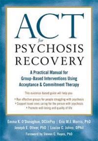 Act For Psychosis Recovery Av Emma K. O'Donoghue, Eric Morris, Joseph E. Oliver, Louise C. Johns
