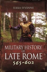 Military History Of Late Rome 565¿602 Av Ilkka Syvanne