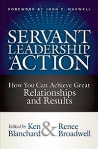 Servant Leadership In Action Av Ken Blanchard, Renee Broadwell Servant Leadership In Action Av Ken Blanchard, Renee Broadwell