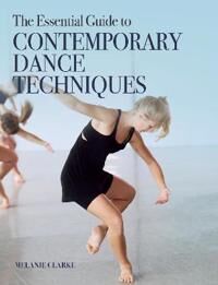 The Essential Guide To Contemporary Dance Techniques Av Melanie Clarke