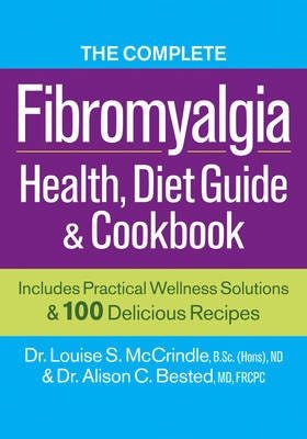 Complete Fibromyalgia Health, Diet Guide And Cookbook Av Dr. Louise S. Mccrindle, Dr. Alison C. Bested Complete Fibromyalgia Health, Diet Guide And Cookbook Av Dr. Louise S. Mccrindle, Dr. Alison C. Bested