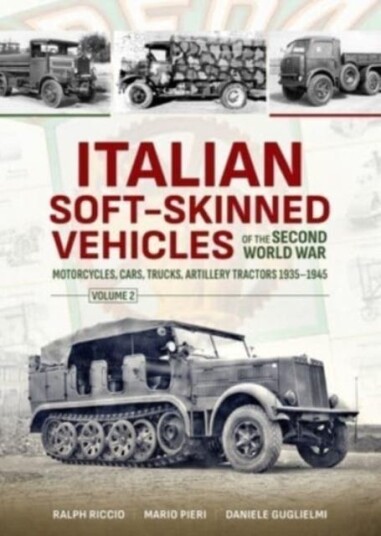Italian SoftSkinned Vehicles of the Second World War Volume 2 Motorcycles, Cars, Trucks, Artillery Tractors 19351945 Italian SoftSkinned Vehicles of the Second World War Volume 2 Motorcycles, Cars, Trucks, Artillery Tractors 19351945