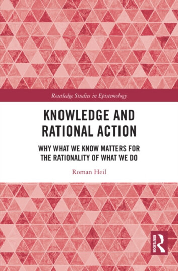 Knowledge and Rational Action  Why What We Know Matters for the Rationality of What We Do