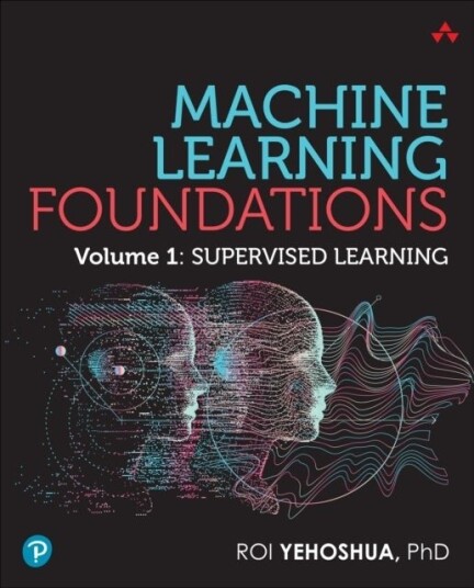Machine Learning Foundations Volume 1